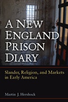 cover of A New England Prison Diary: Slander, Religion, and Markets in Early America