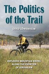 cover of The Politics of the Trail: Reflexive Mountain Biking along the Frontier of Jerusalem