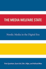 cover of The Media Welfare State: Nordic Media in the Digital Era