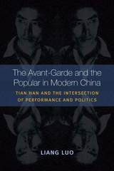 cover of The Avant-Garde and the Popular in Modern China: Tian Han and the Intersection of Performance and Politics