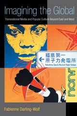 cover of Imagining the Global: Transnational Media and Popular Culture Beyond East and West