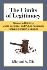 cover of The Limits of Legitimacy: Dissenting Opinions, Media Coverage, and Public Responses to Supreme Court Decisions