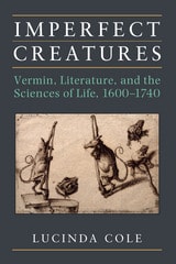 cover of Imperfect Creatures: Vermin, Literature, and the Sciences of Life, 1600-1740