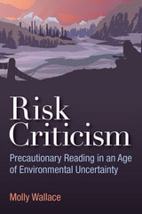 cover of Risk Criticism: Precautionary Reading in an Age of Environmental Uncertainty