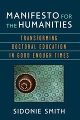 cover of Manifesto for the Humanities: Transforming Doctoral Education in Good Enough Times