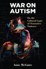 cover of War on Autism: On the Cultural Logic of Normative Violence