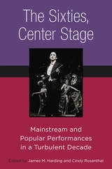 cover of The Sixties, Center Stage: Mainstream and Popular Performances in a Turbulent Decade
