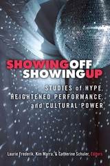 cover of Showing Off, Showing Up: Studies of Hype, Heightened Performance, and Cultural Power