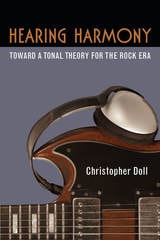 cover of Hearing Harmony: Toward a Tonal Theory for the Rock Era