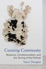 cover of Curating Community: Museums, Constitutionalism, and the Taming of the Political