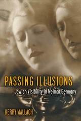 cover of Passing Illusions: Jewish Visibility in Weimar Germany