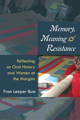 cover of Memory, Meaning, and Resistance: Reflecting on Oral History and Women at the Margins
