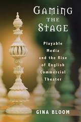 cover of Gaming the Stage: Playable Media and the Rise of English Commercial Theater