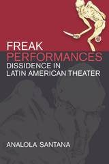 cover of Freak Performances: Dissidence in Latin American Theater