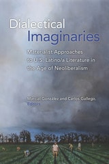 cover of Dialectical Imaginaries: Materialist Approaches to U.S. Latino/a Literature in the Age of Neoliberalism
