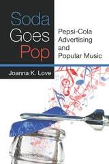 cover of Soda Goes Pop: Pepsi-Cola Advertising and Popular Music