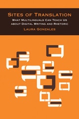 cover of Sites of Translation: What Multilinguals Can Teach Us about Digital Writing and Rhetoric