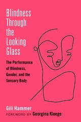 cover of Blindness Through the Looking Glass: The Performance of Blindness, Gender, and the Sensory Body