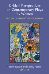 cover of Critical Perspectives on Contemporary Plays by Women: The Early Twenty-First Century