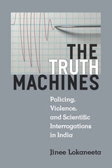 cover of The Truth Machines: Policing, Violence, and Scientific Interrogations in India