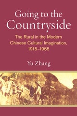 cover of Going to the Countryside: The Rural in the Modern Chinese Cultural Imagination, 1915-1965