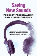 cover of Saving New Sounds: Podcast Preservation and Historiography