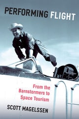 cover of Performing Flight: From the Barnstormers to Space Tourism