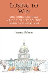 cover of Losing to Win: Why Congressional Majorities Play Politics Instead of Make Laws