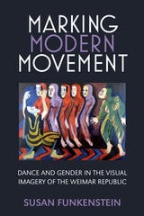 cover of Marking Modern Movement: Dance and Gender in the Visual Imagery of the Weimar Republic