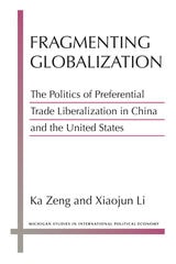 cover of Fragmenting Globalization: The Politics of Preferential Trade Liberalization in China and the United States