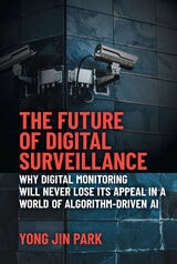 cover of The Future of Digital Surveillance: Why Digital Monitoring Will Never Lose Its Appeal in a World of Algorithm-Driven AI