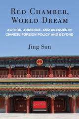 cover of Red Chamber, World Dream: Actors, Audience, and Agendas in Chinese Foreign Policy and Beyond