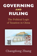 cover of Governing and Ruling: The Political Logic of Taxation in China