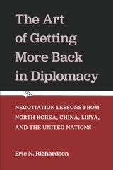 cover of The Art of Getting More Back in Diplomacy: Negotiation Lessons from North Korea, China, Libya, and the United Nations