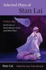 cover of Selected Plays of Stan Lai: Volume 1: Secret Love in Peach Blossom Land and Other Plays