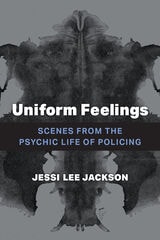 cover of Uniform Feelings: Scenes from the Psychic Life of Policing