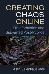 cover of Creating Chaos Online: Disinformation and Subverted Post-Publics