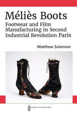 cover of Méliès Boots: Footwear and Film Manufacturing in Second Industrial Revolution Paris