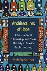 cover of Architectures of Hope: Infrastructural Citizenship and Class Mobility in Brazil's Public Housing