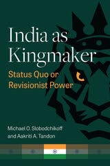 cover of India as Kingmaker: Status Quo or Revisionist Power