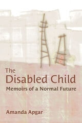 cover of The Disabled Child: Memoirs of a Normal Future