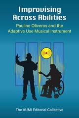 cover of Improvising Across Abilities: Pauline Oliveros and the Adaptive Use Musical Instrument