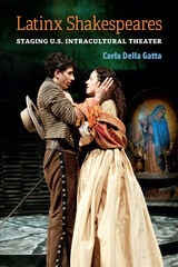 cover of Latinx Shakespeares: Staging U.S. Intracultural Theater