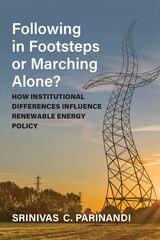 cover of Following in Footsteps or Marching Alone?: How Institutional Differences Influence Renewable Energy Policy