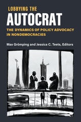 cover of Lobbying the Autocrat: The Dynamics of Policy Advocacy in Nondemocracies