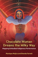 cover of Chocolate Woman Dreams the Milky Way: Mapping Embodied Indigenous Performance