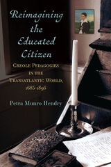 cover of Reimagining the Educated Citizen: Creole Pedagogies in the Transatlantic World, 1685-1896