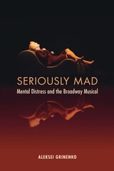 cover of Seriously Mad: Mental Distress and the Broadway Musical