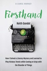 cover of Firsthand: How I Solved a Literary Mystery and Learned to Play Kickass Tennis while Coming to Grips with the Disorder of Things