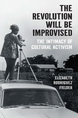 cover of The Revolution Will Be Improvised: The Intimacy of Cultural Activism